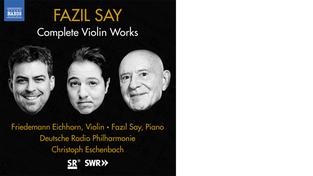 Fazil Say - Complete Violin Works (Foto: Naxos) Fazil Say - Complete Violin Works (Foto: Naxos)